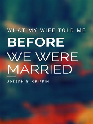 cover image of What My Wife Told Me Before We Were Married